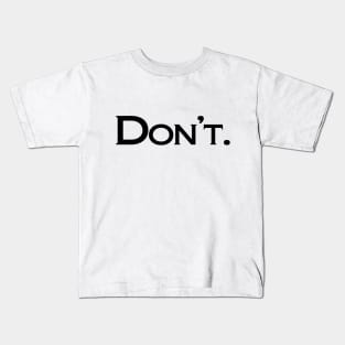 Don't (black text) Kids T-Shirt